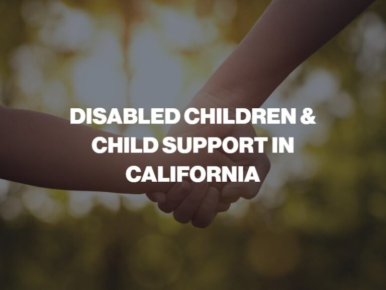Disabilities & Child Support in California Adults with Special Needs